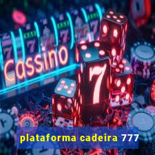 plataforma cadeira 777